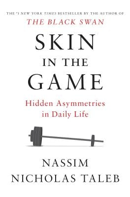 Skin in the Game: Hidden Asymmetries in Daily Life by Taleb, Nassim Nicholas