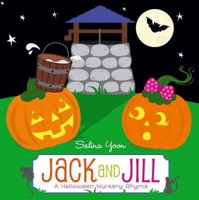 Jack and Jill: A Halloween Nursery Rhyme by Yoon, Salina