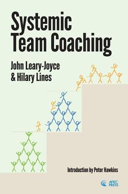 Systemic Team Coaching by Leary-Joyce, John