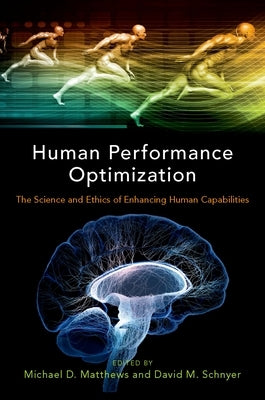 Human Performance Optimization: The Science and Ethics of Enhancing Human Capabilities by Matthews, Michael D.