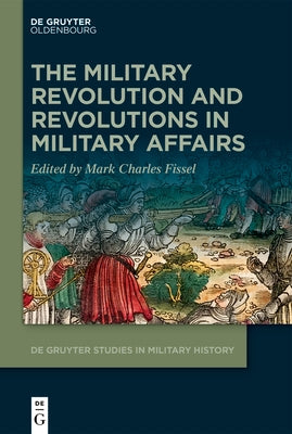 The Military Revolution and Revolutions in Military Affairs by No Contributor