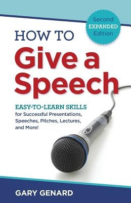 How to Give a Speech: Easy-to-Learn Skills for Successful Presentations, Speeches, Pitches, Lectures, and More! by Genard, Gary