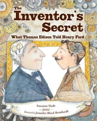 The Inventor's Secret: What Thomas Edison Told Henry Ford by Slade, Suzanne