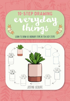 Ten-Step Drawing: Everyday Things: Learn to Draw 60 Ordinary Items in Ten Easy Steps! by Lecouffe, Justine