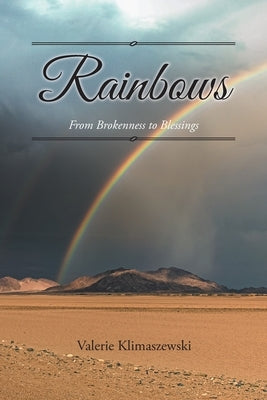 Rainbows: From Brokenness to Blessings by Klimaszewski, Valerie