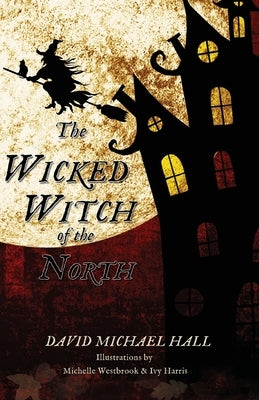 The Wicked Witch of the North by Hall, David Michael