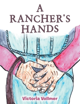 A Rancher's Hands by Vollmer, Victoria