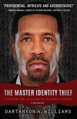 The Master Identity Thief: Testimony and Solutions of an Expert Witness by Williams, Dartanyon a.