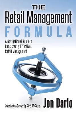 The Retail Management Formula: A Navigational Guide To Consistently Effective Retail management by McShane, Chris