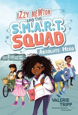 Izzy Newton and the S.M.A.R.T. Squad: Absolute Hero (Book 1) by Tripp, Valerie