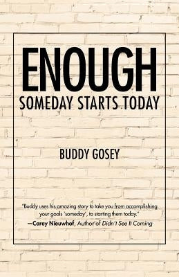 Enough: Someday Starts Today by Gosey, Buddy