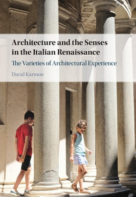 Architecture and the Senses in the Italian Renaissance: The Varieties of Architectural Experience by Karmon, David