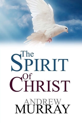 The Spirit Of Christ by Murray, Andrew