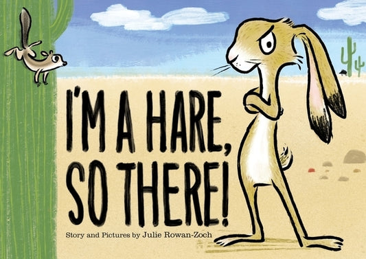 I'm a Hare, So There! by Rowan-Zoch, Julie