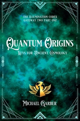 Quantum Origins: Keys for Ancient Cosmology by Garber, Michael