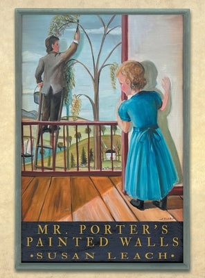 Mr. Porter's Painted Walls by Leach, Susan