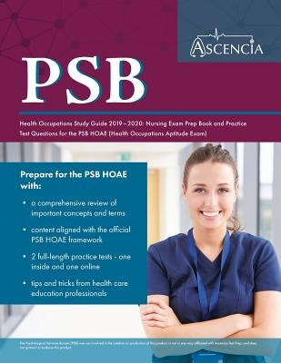 PSB Health Occupations Study Guide 2019-2020: Nursing Exam Prep Book and Practice Test Questions for the PSB HOAE (Health Occupations Aptitude Exam) by Ascencia Nursing Exam Prep Team