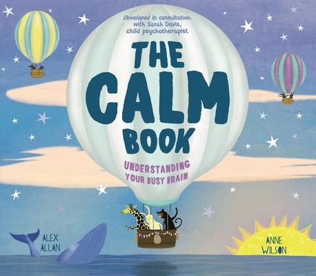 The Calm Book: Finding Your Quiet Place and Understanding Your Emotions by Allan, Alex