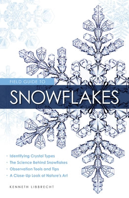 Field Guide to Snowflakes by Libbrecht, Kenneth George