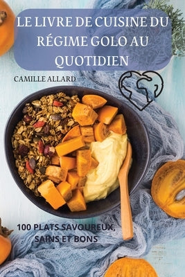 Le Livre de Cuisine Du Régime Golo Au Quotidien by Camille Allard