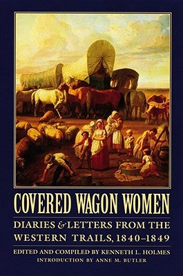 Covered Wagon Women, Volume 1: Diaries and Letters from the Western Trails, 1840-1849 by Holmes, Kenneth L.