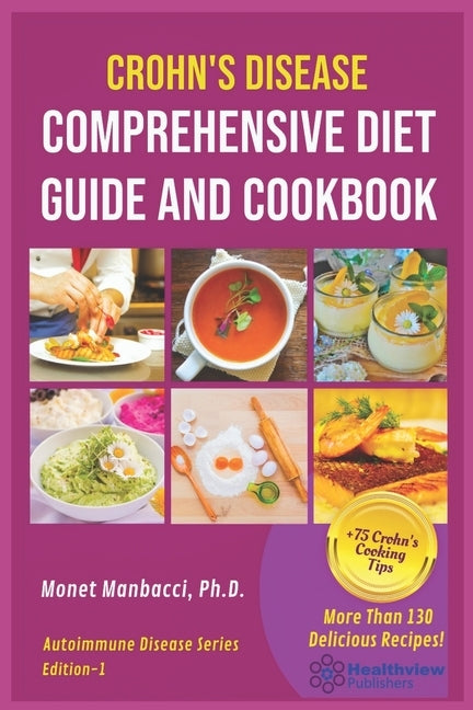 Crohn's Disease Comprehensive Diet Guide and Cook Book: More Than130 Recipes and 75 Essential Cooking Tips For Crohn's Patients by Manbacci, Monet