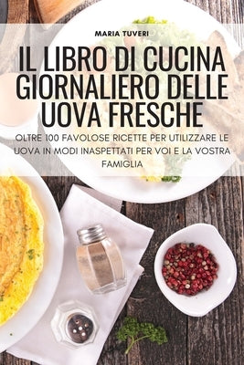 Il Libro Di Cucina Giornaliero Delle Uova Fresche by Maria Tuveri