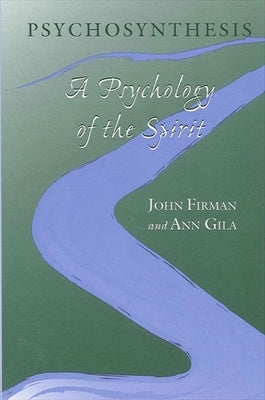 Psychosynthesis: A Psychology of the Spirit by Firman, John