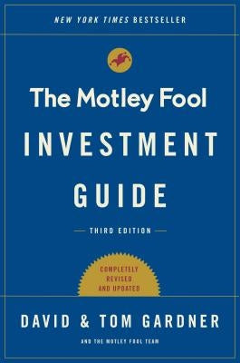 The Motley Fool Investment Guide: How the Fools Beat Wall Street's Wise Men and How You Can Too by Gardner, Tom