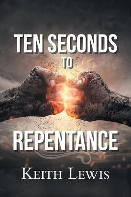 Ten Seconds to Repentance by Lewis, Keith