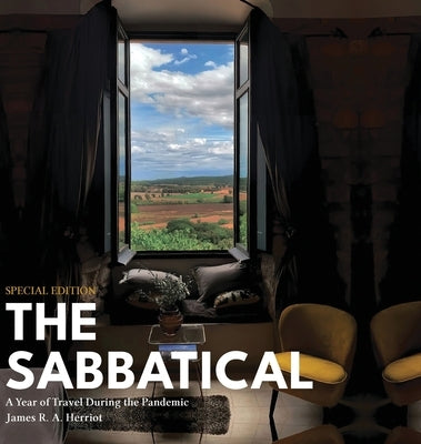 The Sabbatical: A Year of Travel During the Pandemic by Herriot, James R. a.