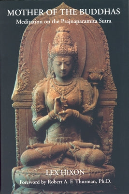 Mother of the Buddhas: Meditations on the Prajnaparamita Sutra by Hixon, Lex