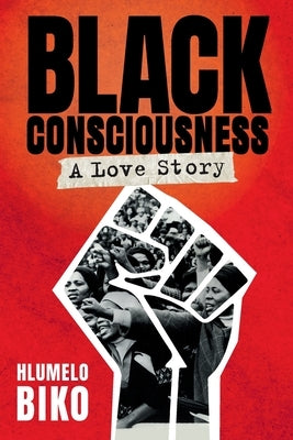 BLACK CONSCIOUSNESS - A Love Story by Biko, Hlumelo