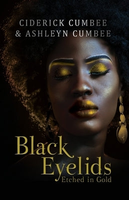 Black Eyelids Etched in Gold by Cumbee, Ciderick