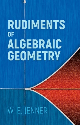 Rudiments of Algebraic Geometry by Jenner, W. E.