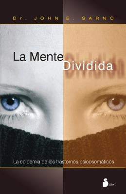 La Mente Dividida = The Divided Mind by Sarno, John E.