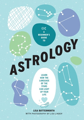 A Beginner's Guide to Astrology: Learn How the Language of the Stars Can Light Up Your Life by Butterworth, Lisa
