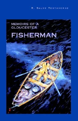 Memoirs of a Gloucester Fisherman by Testaverde, Salve R.