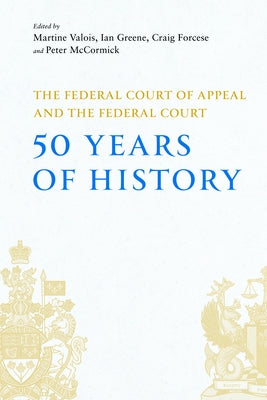 The Federal Court of Appeal and the Federal Court: 50 Years of History by Valois, Martine