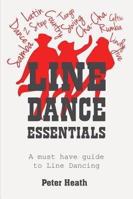 Line Dance Essentials: A must have guide to Line Dancing by Heath, Peter