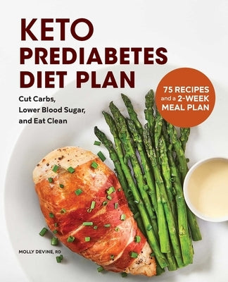 Keto Prediabetes Diet Plan: Cut Carbs, Lower Blood Sugar, and Eat Clean by Devine, Molly