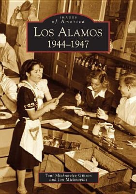 Los Alamos: 1944-1947 by Michnovicz Gibson, Toni