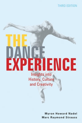 The Dance Experience: Insights Into History, Culture, and Creativity by Nadel, Myron Howard