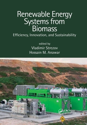 Renewable Energy Systems from Biomass: Efficiency, Innovation and Sustainability by Strezov, Vladimir
