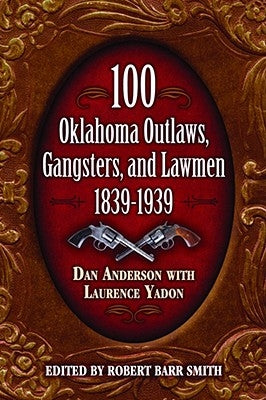 100 Oklahoma Outlaws, Gangsters & Lawmen by Anderson, Dan