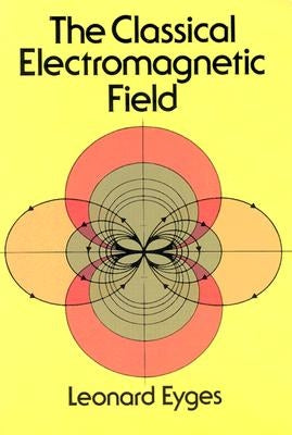 The Classical Electromagnetic Field by Eyges, Leonard