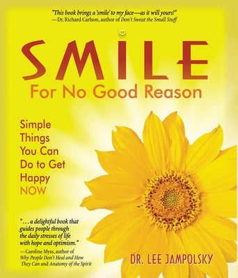 Smile for No Good Reason: Simple Things You Can Do to Get Happy Now by Jampolsky, Lee