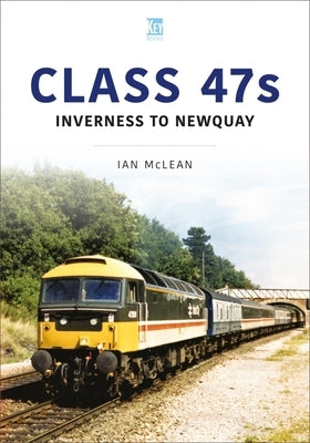 Class 47s: Inverness to Newquay, 1986-87 by McLean, Ian