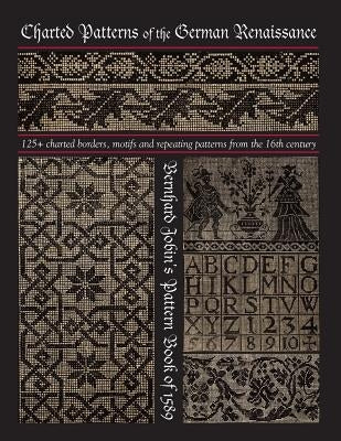 Charted Patterns of the German Renaissance: Bernhard Jobin's Pattern Book of 1589 by Johnson, Susan