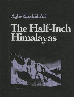 The Half-Inch Himalayas by Ali, Agha Shahid